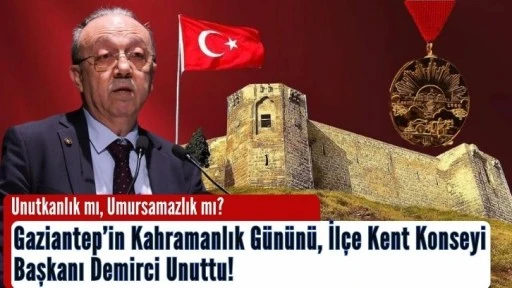 Gaziantep’in Kahramanlık Gününü, İlçe Kent Konseyi Başkanı Demirci Unuttu! 