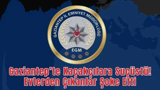 Gaziantep’te Kaçakçılara Suçüstü! Evlerden Çıkanlar Şoke Etti