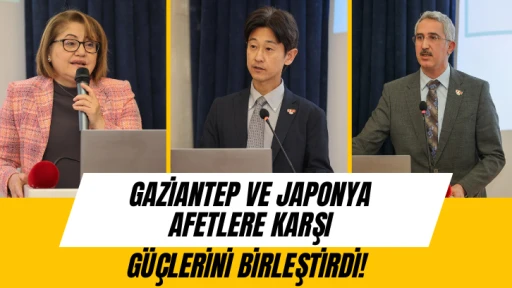 Gaziantep ve Japonya Afetlere Karşı Güçlerini Birleştirdi!