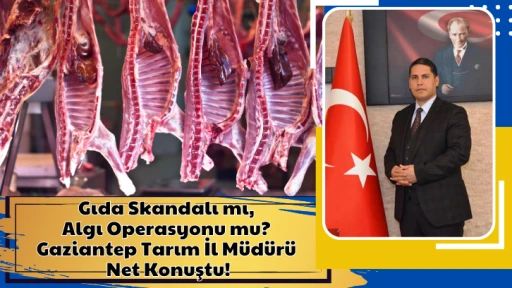 Gıda Skandalı mı, Algı Operasyonu mu? Gaziantep Tarım İl Müdürü Net Konuştu!