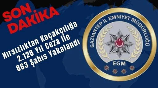 Hırsızlıktan Kaçakçılığa: 2.128 Yıl Ceza ile 863 Şahıs Yakalandı