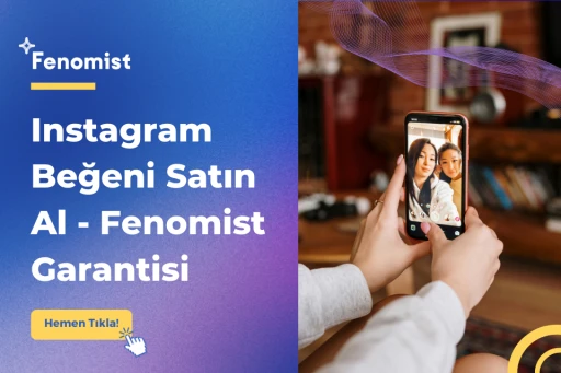 Instagram Beğeni Satın Al - Fenomist Garantisi