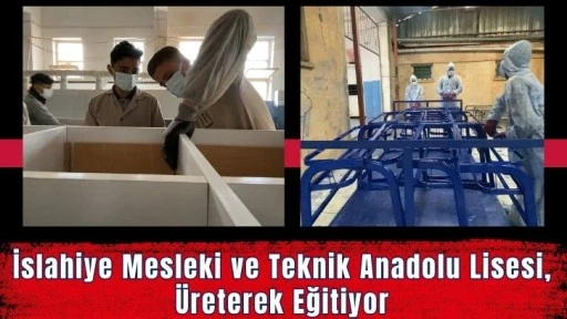 İslahiye Mesleki ve Teknik Anadolu Lisesi, Üreterek Eğitiyor