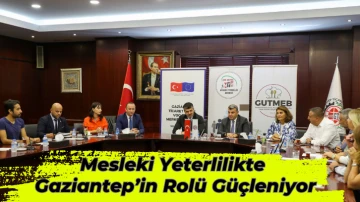 Mesleki Yeterlilikte Gaziantep’in Rolü Güçleniyor