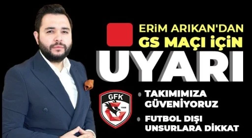 Erim Arıkan'dan GS maçı için uyarı 