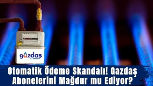 Otomatik Ödeme Skandalı! Gazdaş Abonelerini Mağdur mu Ediyor?