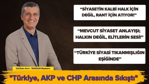 &quot;Türkiye, AKP ve CHP Arasında Sıkıştı&quot;