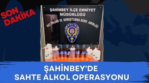 Şahinbey'de Sahte Alkol Operasyonu