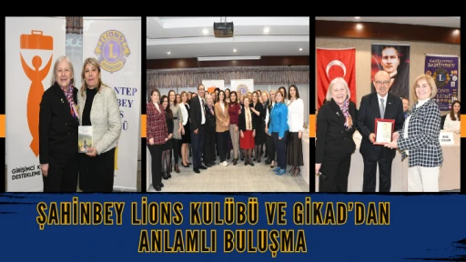 Şahinbey Lions Kulübü ve GİKAD’dan Anlamlı Buluşma