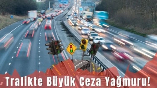 Trafikte Büyük Ceza Yağmuru!